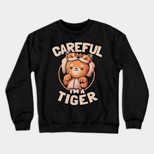 Careful I'm a Tiger - Funny Cute Cat Gift Crewneck Sweatshirt